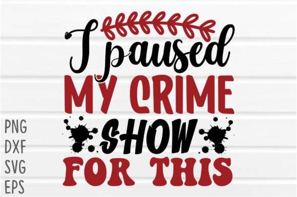 Download I Paused My Crime Show SVG Cricut Files - Crime show svg Collection